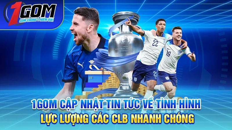 1GOM cập nhật tin tức về tình hình lực lượng các CLB nhanh chóng