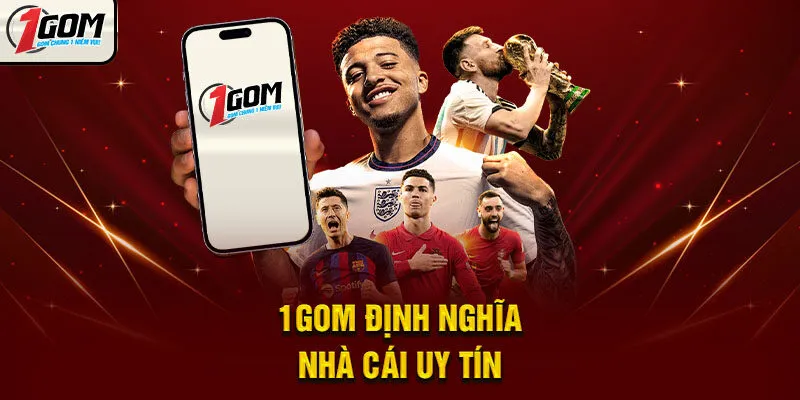 1GOM định nghĩa nhà cái uy tín