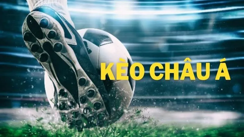 Tổng hợp những dạng kèo châu Á phổ biến hiện nay